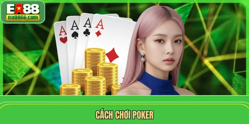 Cách Chơi Poker