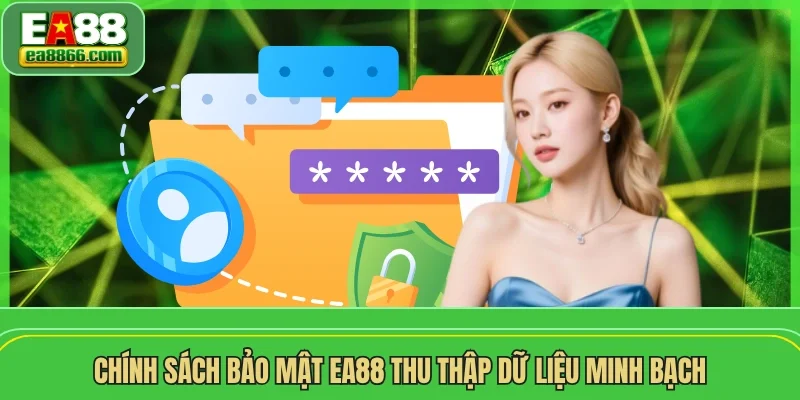 Chính sách bảo mật EA88 thu thập dữ liệu minh bạch