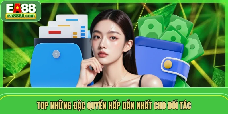 Top những đặc quyền hấp dẫn nhất cho đối tác