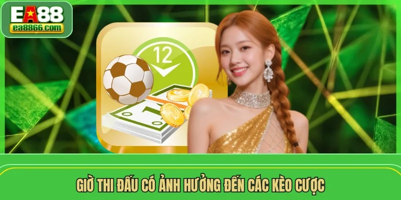 Giờ thi đấu có ảnh hưởng đến các kèo cược