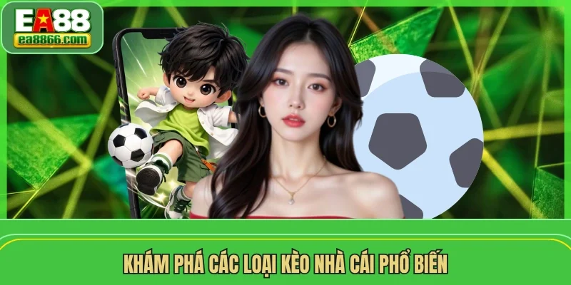 Khám phá các loại kèo nhà cái phổ biến