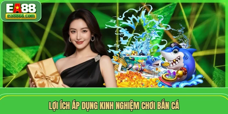 Lợi ích áp dụng kinh nghiệm chơi bắn cá