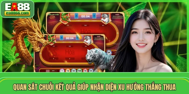 Quan sát chuỗi kết quả giúp nhận diện xu hướng thắng thua