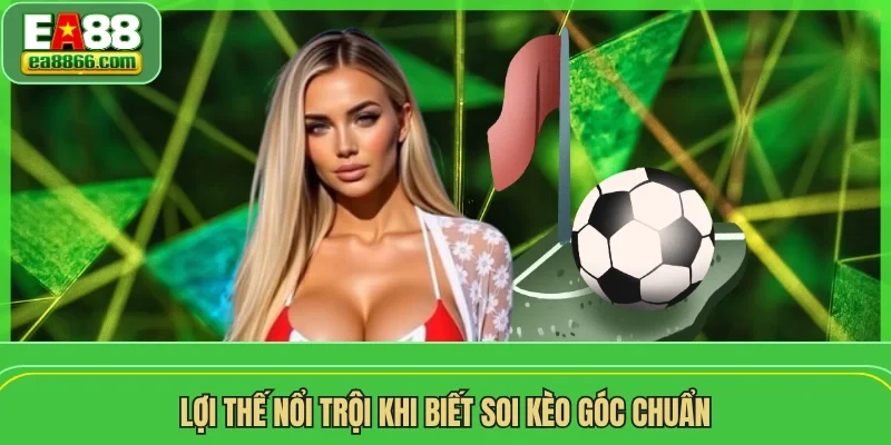 Lợi thế nổi trội khi biết soi kèo góc chuẩn