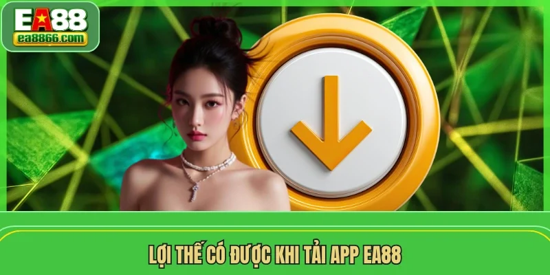 Lợi thế có được khi tải app EA88
